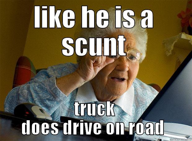 lol omg - LIKE HE IS A SCUNT TRUCK DOES DRIVE ON ROAD  Grandma finds the Internet