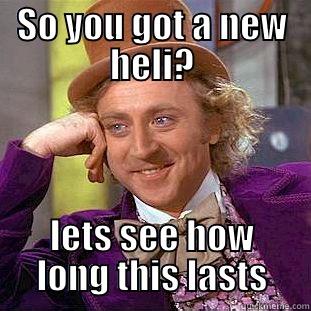 SO YOU GOT A NEW HELI? LETS SEE HOW LONG THIS LASTS Condescending Wonka