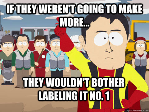 If they weren't going to make more... they wouldn't bother labeling it no. 1  Captain Hindsight