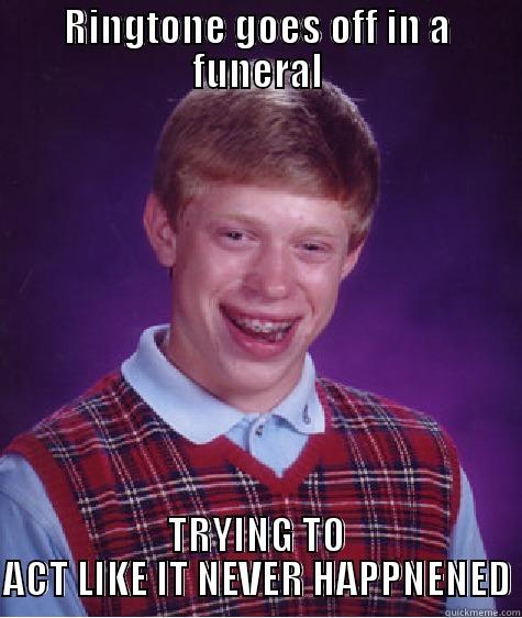 RINGTONE GOES OFF IN A FUNERAL TRYING TO ACT LIKE IT NEVER HAPPNENED Bad Luck Brian