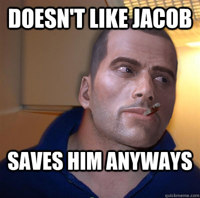 Doesn't like Jacob Saves him anyways  Good Guy Commander Shepard