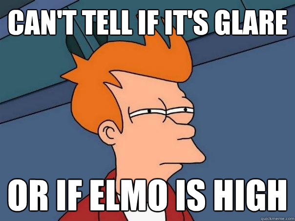 Can't tell if it's glare Or if elmo is high  Futurama Fry