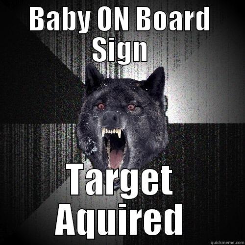 BABY ON BOARD SIGN TARGET AQUIRED Insanity Wolf