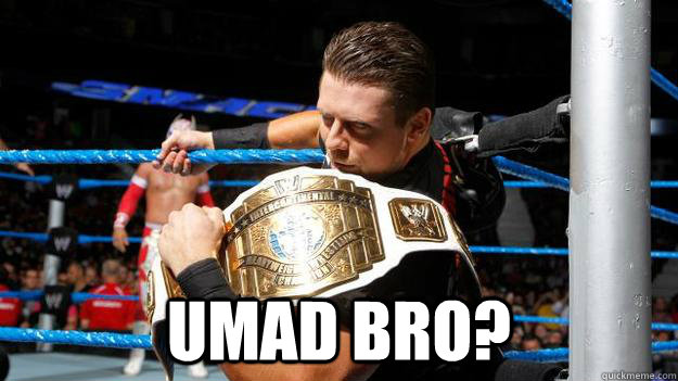  umad bro?  The Miz meme