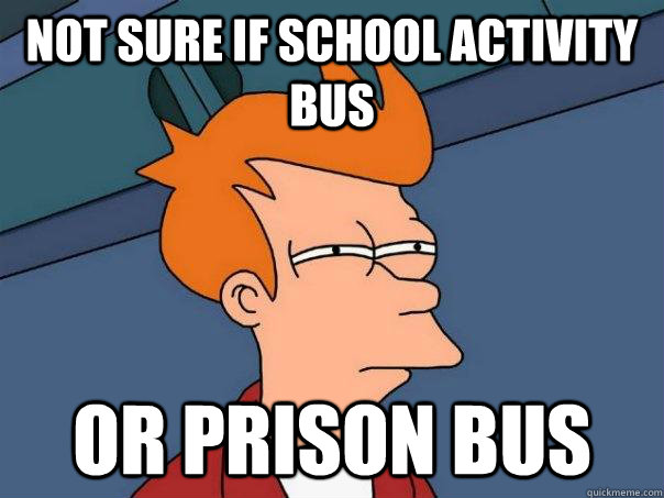 Not sure if school activity bus Or prison bus  Futurama Fry