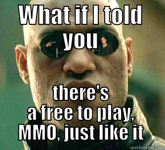 WHAT IF I TOLD YOU THERE'S A FREE TO PLAY, MMO, JUST LIKE IT Matrix Morpheus