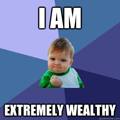 I am Extremely Wealthy  Success Kid