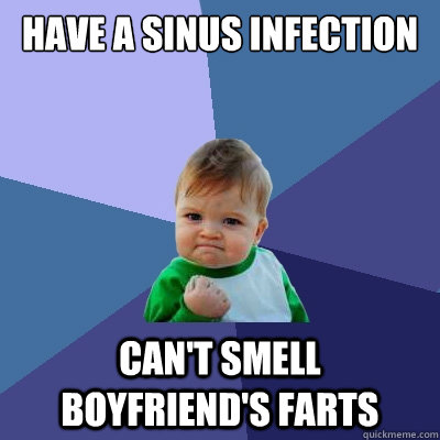 have a sinus infection can't smell boyfriend's farts  Success Kid