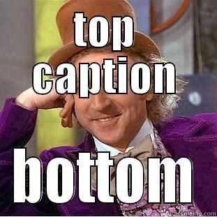 TOP CAPTION BOTTOM Condescending Wonka