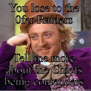 YOU LOSE TO THE 0FER RAIDERS TELL ME MORE ABOUT THE CHIEFS BEING CONTENDERS Creepy Wonka