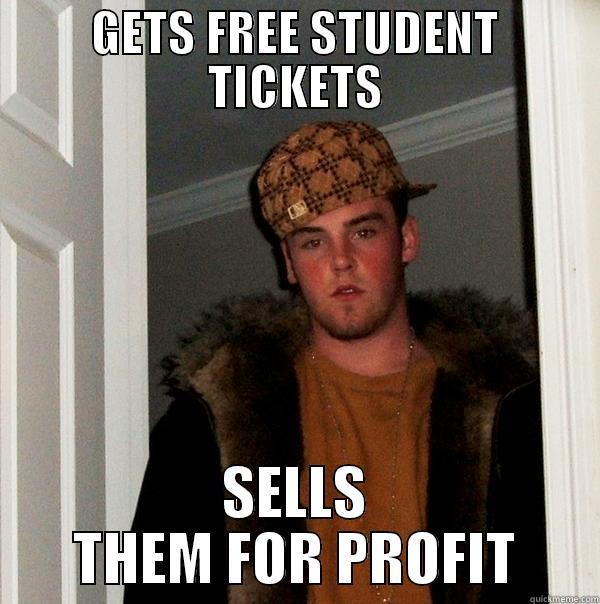 GETS FREE STUDENT TICKETS SELLS THEM FOR PROFIT Scumbag Steve