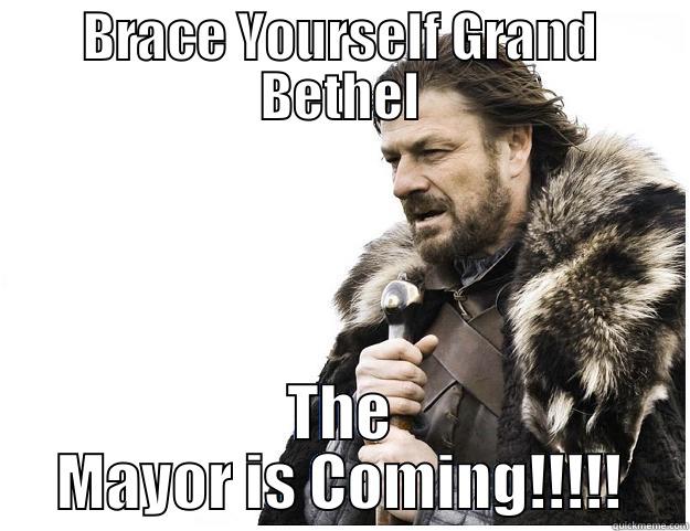 BRACE YOURSELF GRAND BETHEL THE MAYOR IS COMING!!!!! Imminent Ned