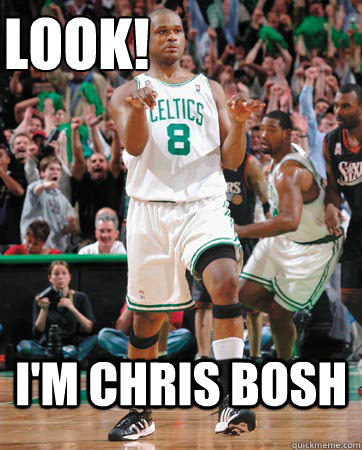 Look! i'm chris bosh - Look! i'm chris bosh  Celtics Bosh