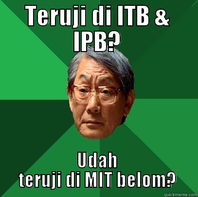 Teruji di ITB & IPB - TERUJI DI ITB & IPB? UDAH TERUJI DI MIT BELOM? High Expectations Asian Father