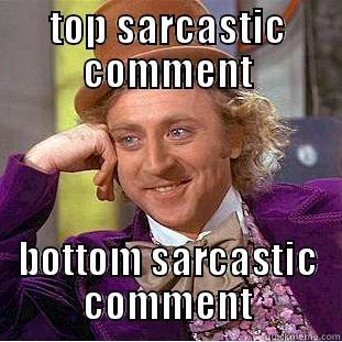 TOP SARCASTIC COMMENT BOTTOM SARCASTIC COMMENT Condescending Wonka