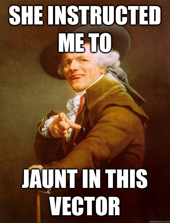 She instructed me to Jaunt in this vector - She instructed me to Jaunt in this vector  Joseph Ducreux