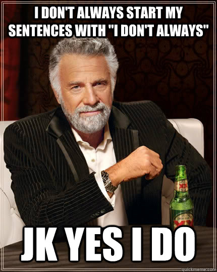 I don't always start my sentences with 