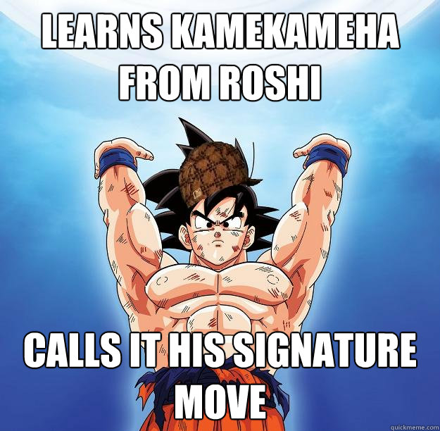 Learns Kamekameha from Roshi Calls it his signature move  Scumbag Goku