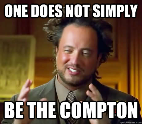 One does not simply be the compton - One does not simply be the compton  History Guy