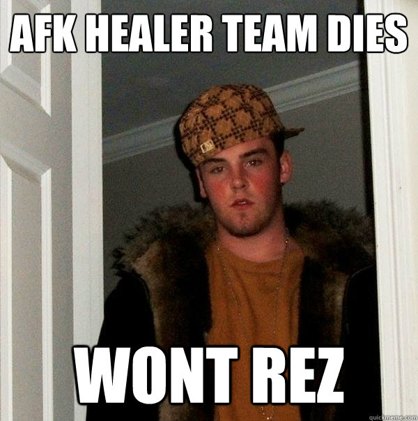 AFK healer team dies Wont rez - AFK healer team dies Wont rez  Scumbag Steve