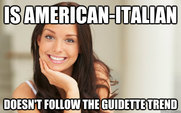 Is american-italian doesn't follow the guidette trend  Good Girl Gina