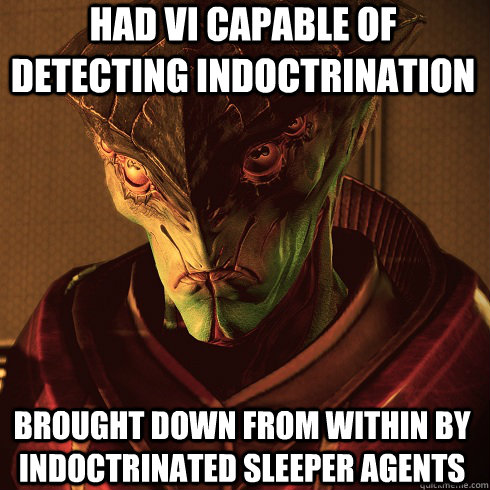 Had VI capable of detecting indoctrination Brought down from within by indoctrinated sleeper agents  Condescending Javik