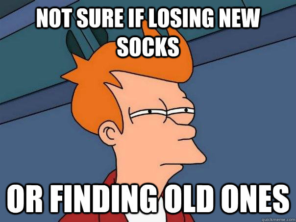 not sure if losing new socks or finding old ones  Futurama Fry