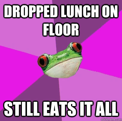 Dropped lunch on floor Still eats it all  Foul Bachelorette Frog