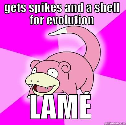 GETS SPIKES AND A SHELL FOR EVOLUTION LAME Slowpoke