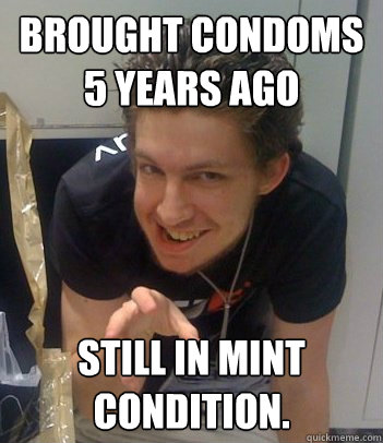 Brought condoms 5 years ago Still in mint condition. - Brought condoms 5 years ago Still in mint condition.  Foreveraloneguyirl