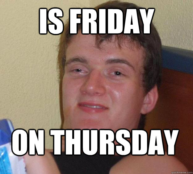 Is Friday on Thursday  10 Guy