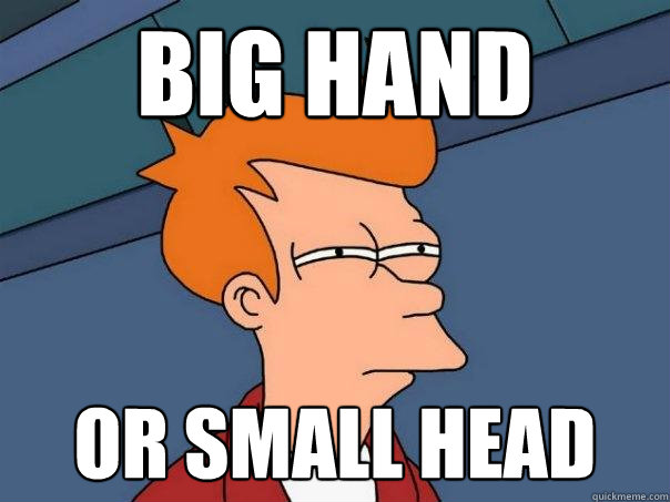 Big Hand Or SMall Head  Futurama Fry