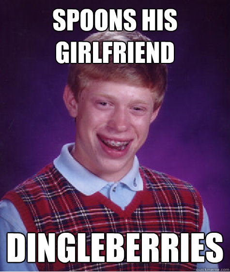 Spoons his girlfriend dingleberries  Bad Luck Brian