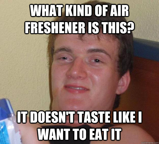 What kind of air freshener is this? it doesn't taste like i want to eat it - What kind of air freshener is this? it doesn't taste like i want to eat it  10 Guy