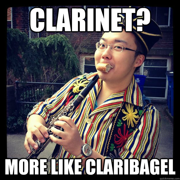clarinet? more like claribagel  clarinet bagel