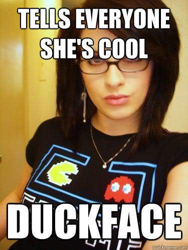 Tells everyone she's cool duckface - Tells everyone she's cool duckface  Cool Chick Carol