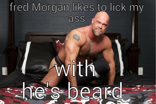 FRED MORGAN LIKES TO LICK MY ASS WITH HE'S BEARD  Gorilla Man