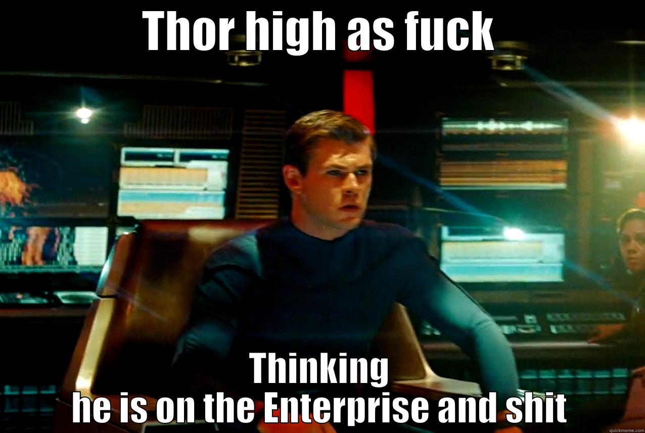 THOR HIGH AS FUCK THINKING HE IS ON THE ENTERPRISE AND SHIT Misc