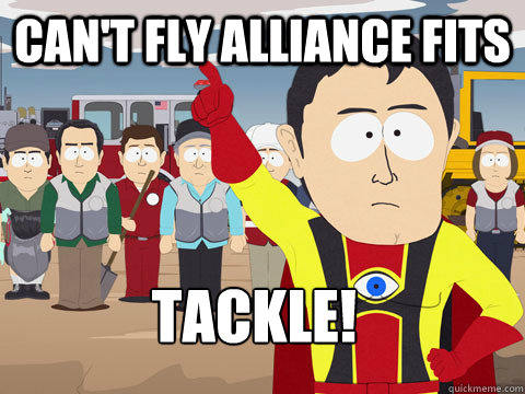 Can't fly alliance fits Tackle!  Captain Hindsight