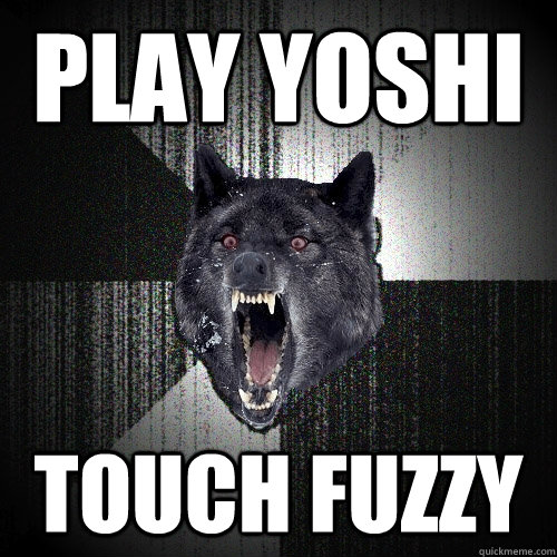 Play Yoshi Touch fuzzy  Insanity Wolf