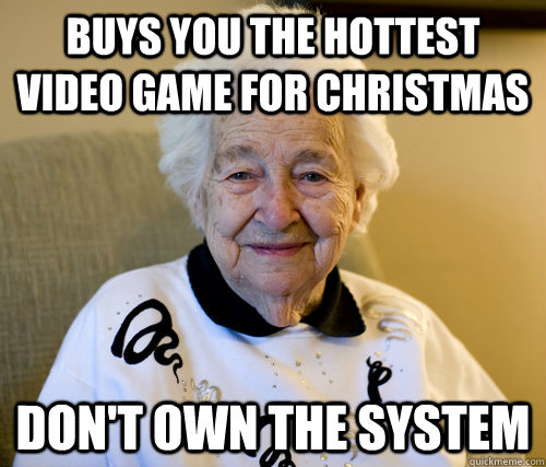 buys you the hottest video game for christmas don't own the system  Scumbag Grandma