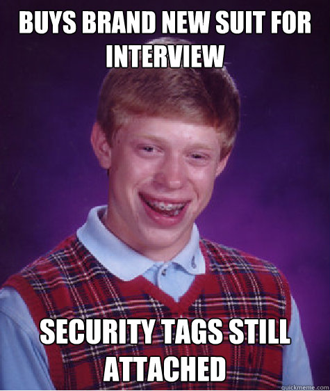 Buys brand new suit for interview Security tags still attached - Buys brand new suit for interview Security tags still attached  Bad Luck Brian