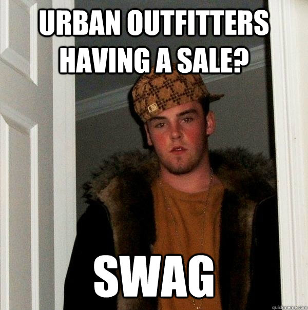 Urban Outfitters having a sale? swag  Scumbag Steve