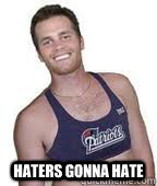  Haters Gonna Hate -  Haters Gonna Hate  Tom Brady