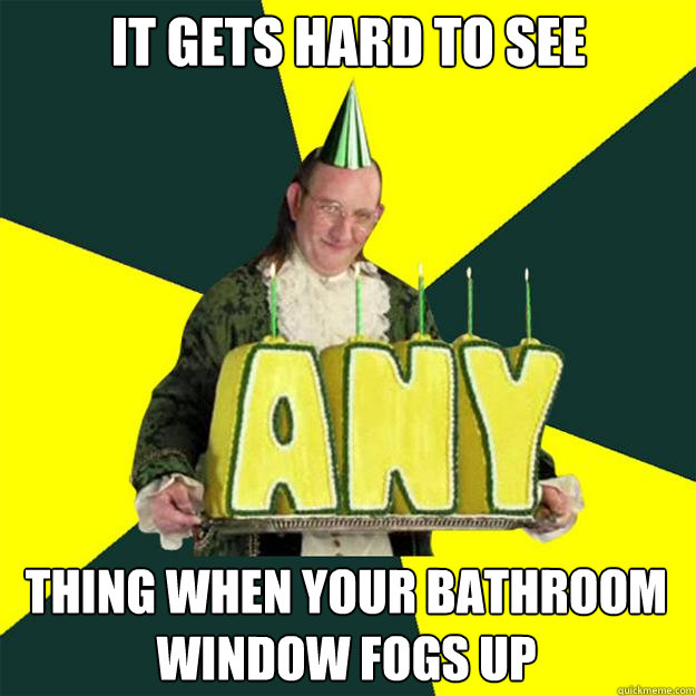 It gets hard to see thing when your bathroom window fogs up  