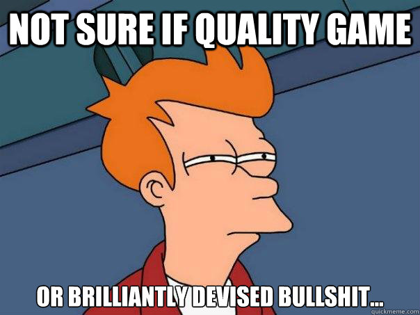 not sure if quality game or brilliantly devised BUllshit... - not sure if quality game or brilliantly devised BUllshit...  Futurama Fry