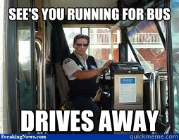 see's you running for bus drives away  