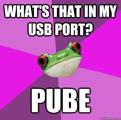 What's that in my usb port? PUBE  Foul Bachelorette Frog