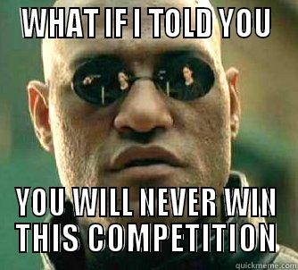 WHAT IF I TOLD YOU... -  WHAT IF I TOLD YOU  YOU WILL NEVER WIN THIS COMPETITION Matrix Morpheus