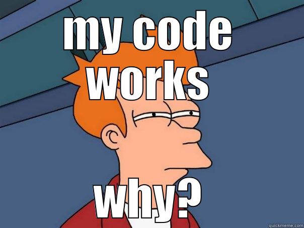 MY CODE WORKS WHY? Futurama Fry